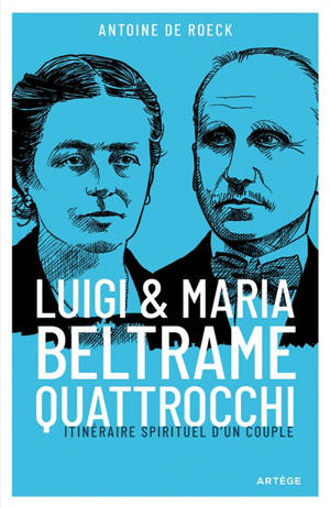 Luigi et Maria Beltrame-Quattrocchi : itinéraire spirituel d'un couple - Antoine De Roeck