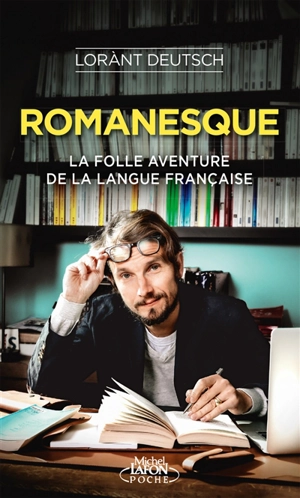 Romanesque : la folle aventure de la langue française - Lorànt Deutsch