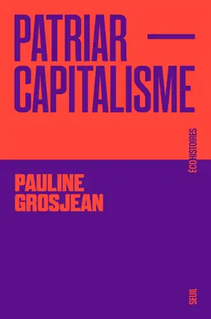 Patriarcapitalisme : en finir avec les inégalités femmes-hommes - Pauline Grosjean