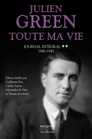 Toute ma vie : journal intégral. Vol. 2. 1940-1945 - Julien Green