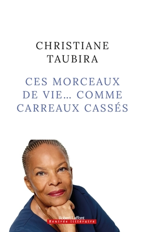 Ces morceaux de vie... comme carreaux cassés - Christiane Taubira