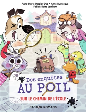 Des enquêtes au poil. Vol. 6. Sur le chemin de l'école - Anne-Marie Desplat-Duc