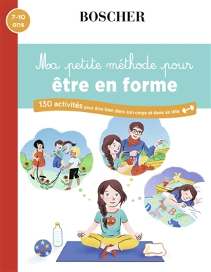 Ma petite méthode pour être en forme : 130 activités pour être bien dans son corps et dans sa tête : 7-10 ans - Natacha Scheidhauer-Fradin