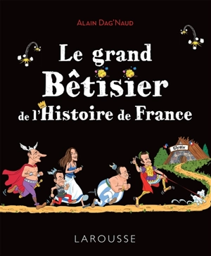 Le grand bêtisier de l'histoire de France - Alain Dag'Naud