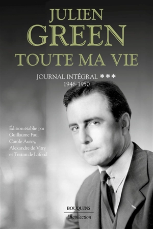 Toute ma vie : journal intégral. Vol. 3. 1946-1950 - Julien Green