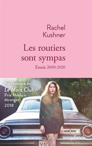 Les routiers sont sympas : essais 2000-2020 - Rachel Kushner