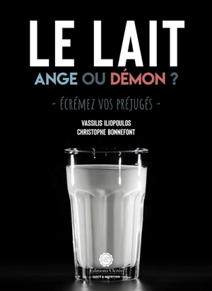 Le lait : ange ou démon ? : écrémez vos préjugés - Vassilis Iliopoulos