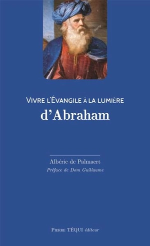 Vivre l'Evangile à la lumière d'Abraham - Albéric de Palmaert