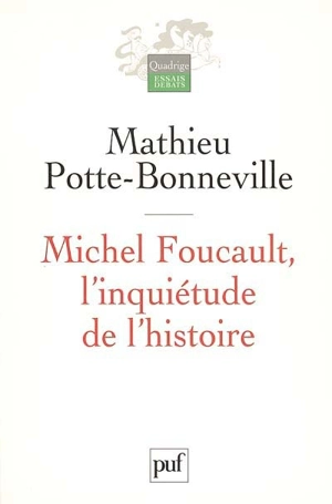 Michel Foucault, l'inquiétude de l'histoire - Mathieu Potte-Bonneville