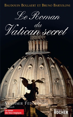 Le roman du Vatican secret - Baudouin Bollaert