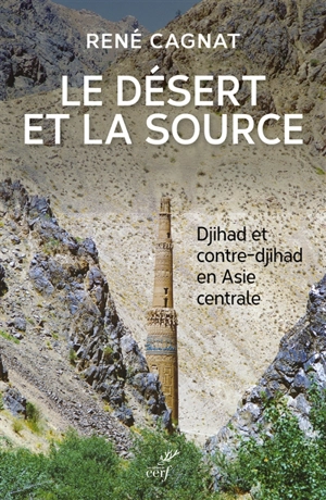 Le désert et la source : djihad et contre-djihad en Asie centrale - René Cagnat