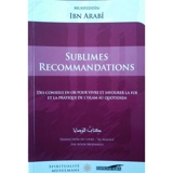 Sublimes recommandations : des conseils en or pour vivre et savourer la foi et la pratique de l'islam au quotidien. Al-wasâyâ - Muhammad Ibn Ali Muhyi al-Din Ibn al-Arabi