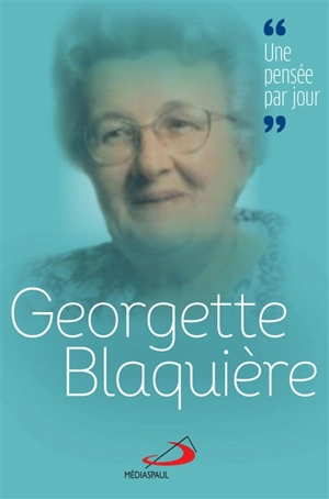 Georgette Blaquière : une pensée par jour - Georgette Blaquière