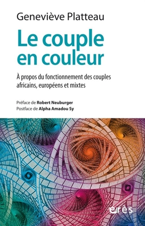 Le couple en couleur : à propos du fonctionnement des couples africains, européens et mixtes - Geneviève Platteau