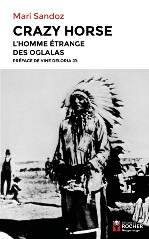 Crazy Horse : l'homme étrange des Oglalas - Mari Sandoz