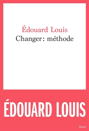 Changer : méthode - Edouard Louis