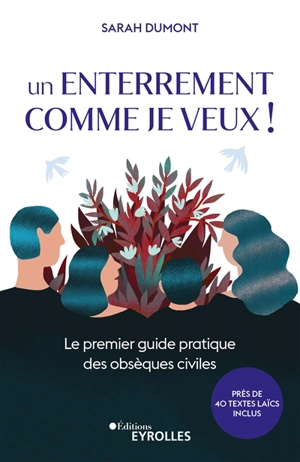 Un enterrement comme je veux ! : le premier guide pratique des obsèques civiles - Sarah Dumont