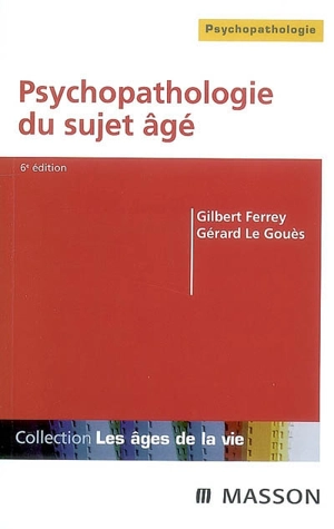 Psychopathologie du sujet âgé - Gilbert Ferrey