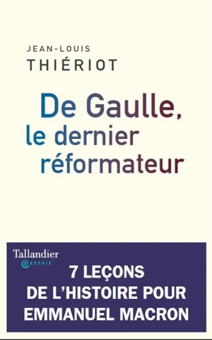 De Gaulle, le dernier réformateur - Jean-Louis Thiériot