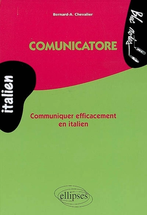 Comunicatore : communiquer efficacement en italien - Bernard Chevalier