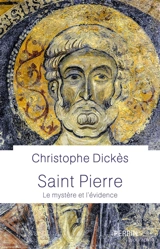 Saint Pierre : le mystère et l'évidence - Christophe Dickès