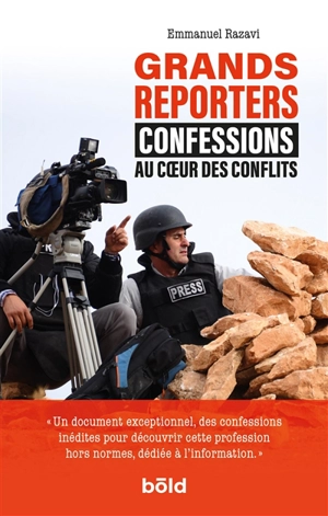 Grands reporters : confessions au coeur des conflits - Emmanuel Razavi