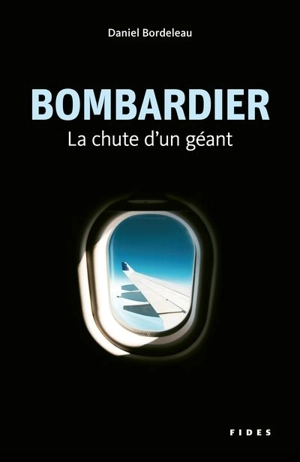 Bombardier : chute d'un géant - Daniel Bordeleau