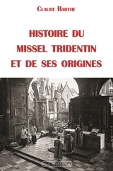Histoire du missel tridentin et de ses origines - Claude Barthe