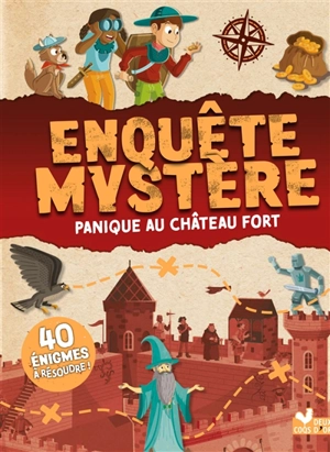 Enquête mystère. Panique au château fort : 40 énigmes à résoudre ! - Catherine Mollica