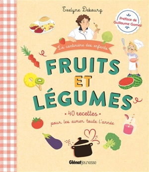 Fruits et légumes : 40 recettes pour les aimer toute l'année - Evelyne Debourg