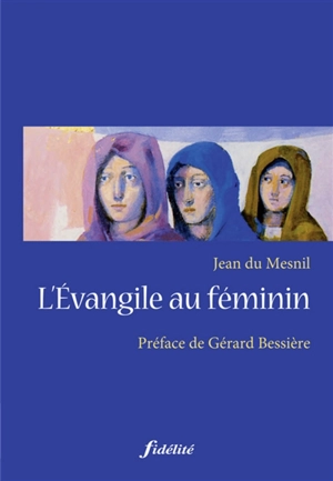 L'Evangile au féminin - Jean Du Mesnil