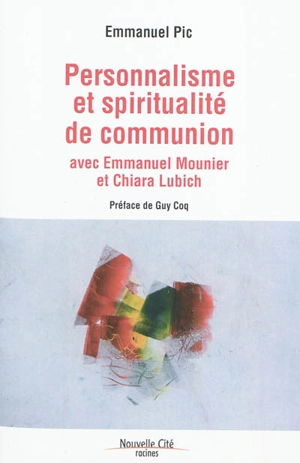 Personnalisme et spiritualité de communion : avec Emmanuel Mounier et Chiara Lubich - Emmanuel Pic