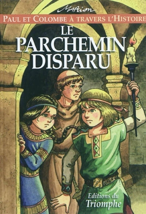 Paul et Colombe à travers l'histoire. Vol. 2. Le parchemin disparu - Marion Raynaud de Prigny