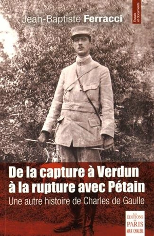 De la capture à Verdun à la rupture avec Pétain : une autre histoire de Charles de Gaulle - Jean-Baptiste Ferracci