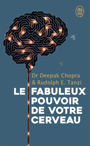 Le fabuleux pouvoir de votre cerveau : nous utilisons 5 % de notre potentiel, et si nous en exploitions 100 % - Deepak Chopra