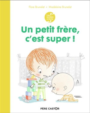 Un petit frère, c'est super ! - Flore Brunelet