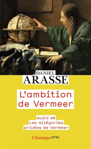 L'ambition de Vermeer. Les allégories privées de Vermeer - Daniel Arasse