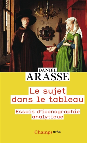 Le sujet dans le tableau : essais d'iconographie analytique - Daniel Arasse