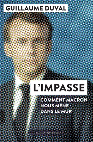 L'impasse : comment Macron nous mène dans le mur - Guillaume Duval