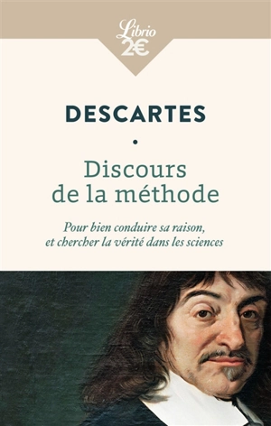 Discours de la méthode : pour bien conduire sa raison, et chercher la vérité dans les sciences - René Descartes