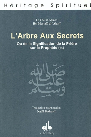 L'arbre aux secrets ou la signification de la prière sur le prophète. Dawhat al-asrâr fî ma'nâ as-salât 'alâ an-nabî al muhtâr - Ahmad al- Alawî