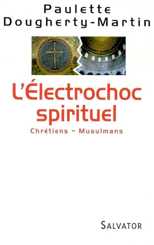 L'électrochoc spirituel : chrétiens-musulmans - Paulette Dougherty-Martin