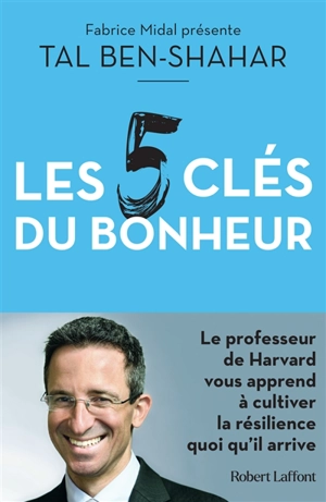 Les 5 clés du bonheur : cultiver la résilience quoi qu'il arrive - Tal Ben-Shahar