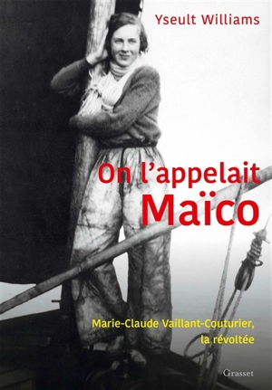 On l'appelait Maïco : Marie-Claude Vaillant-Couturier, la révoltée - Yseult Williams