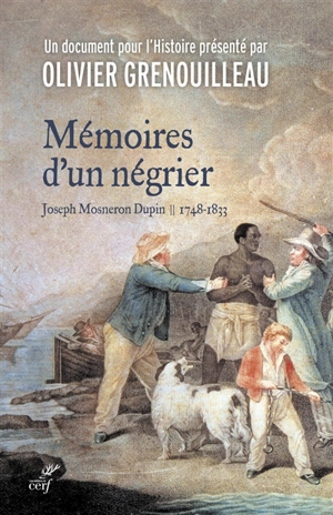 Mémoires d'un négrier : Joseph Mosneron Dupin : 1748-1833 - Joseph Mosneron Dupin