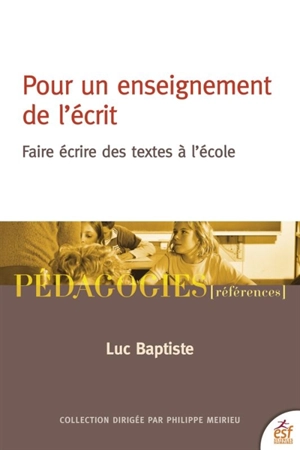 Pour un enseignement de l'écrit : faire écrire des textes en classe - Luc Baptiste