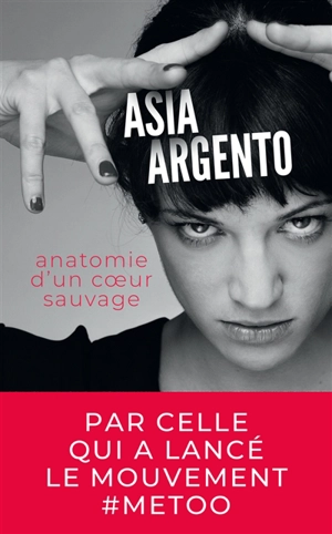 Anatomie d'un coeur sauvage : autobiographie - Asia Argento