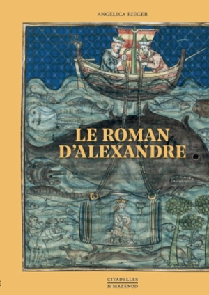 Le Roman d'Alexandre : manuscrit 78C1 du Kupferstichkabinett (cabinet des estampes) des musées d'Etat berlinois - Angelica Rieger
