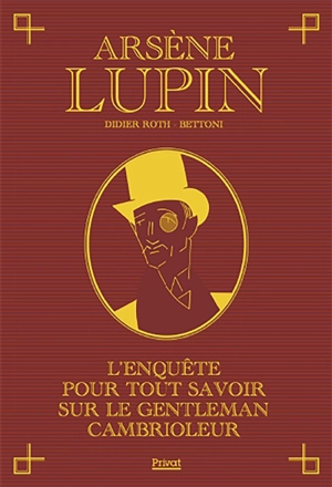 Arsène Lupin : l'enquête pour tout savoir sur le gentleman cambrioleur - Didier Roth-Bettoni
