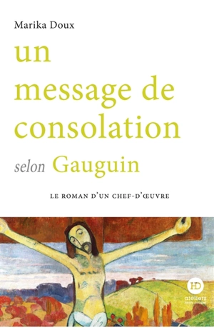 Un message de consolation selon Gauguin - Marika Doux